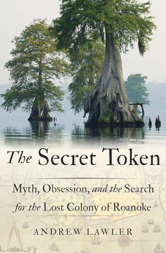 Stock image for The Secret Token: Myth, Obsession, and the Search for the Lost Colony of Roanoke for sale by Dream Books Co.