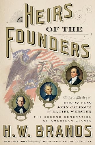 Beispielbild fr Heirs of the Founders: The Epic Rivalry of Henry Clay, John Calhoun and Daniel Webster, the Second Generation of American Giants zum Verkauf von Wonder Book