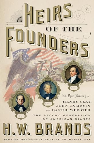 Imagen de archivo de Heirs of the Founders: The Epic Rivalry of Henry Clay, John Calhoun and Daniel Webster, the Second Generation of American Giants a la venta por SecondSale