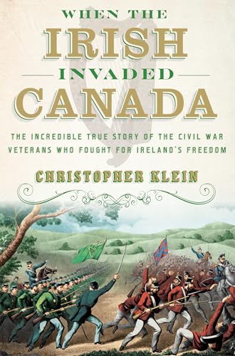 Stock image for When the Irish Invaded Canada : The Incredible True Story of the Civil War Veterans Who Fought for Ireland's Freedom for sale by Better World Books