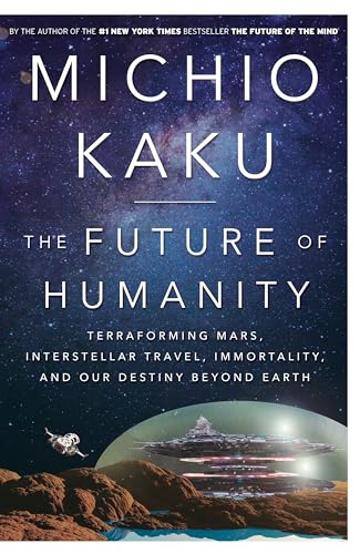 9780385542760: The Future of Humanity: Terraforming Mars, Interstellar Travel, Immortality, and Our Destiny Beyond Earth