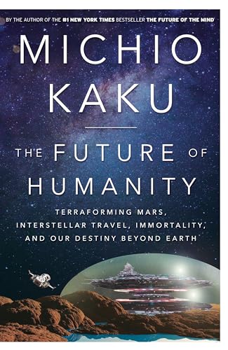 Stock image for The Future of Humanity : Terraforming Mars, Interstellar Travel, Immortality, and Our Destiny Beyond Earth for sale by Better World Books