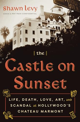 Beispielbild fr The Castle on Sunset: Life, Death, Love, Art, and Scandal at Hollywood's Chateau Marmont zum Verkauf von BooksRun