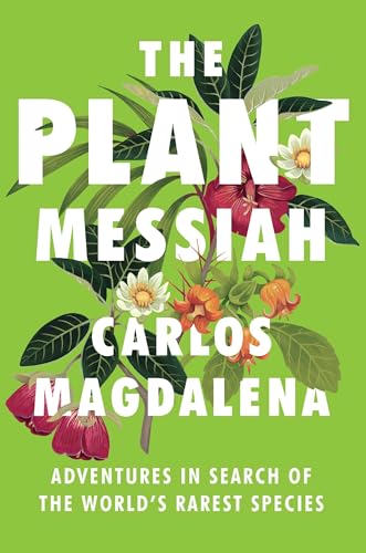 Beispielbild fr The Plant Messiah: Adventures in Search of the World's Rarest Species zum Verkauf von BooksRun