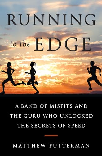 Beispielbild fr Running to the Edge: A Band of Misfits and the Guru Who Unlocked the Secrets of Speed zum Verkauf von Books From California