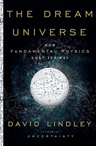 9780385543859: Dream Universe: How Fundamental Physics Lost Its Way