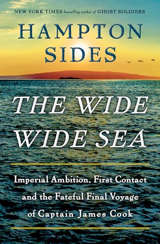 Stock image for The Wide Wide Sea: Imperial Ambition, First Contact and the Fateful Final Voyage of Captain James Cook for sale by Louislibrary