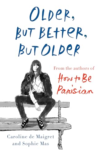 Beispielbild fr Older, but Better, but Older : From the Authors of How to Be Parisian Wherever You Are zum Verkauf von Better World Books