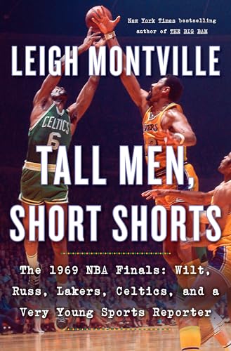 Stock image for Tall Men, Short Shorts: The 1969 NBA Finals: Wilt, Russ, Lakers, Celtics, and a Very Young Sports Reporter for sale by More Than Words