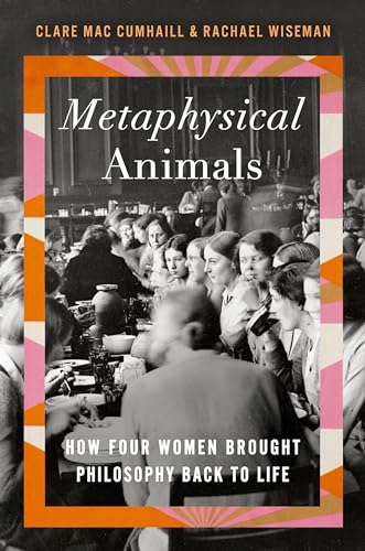 Beispielbild fr Metaphysical Animals : How Four Women Brought Philosophy Back to Life zum Verkauf von Better World Books