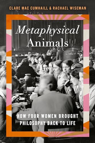 9780385545709: Metaphysical Animals: How Four Women Brought Philosophy Back to Life