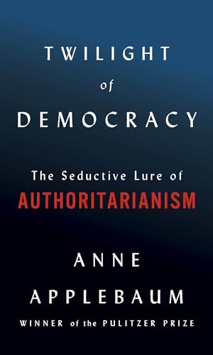 Beispielbild fr Twilight of Democracy: The Seductive Lure of Authoritarianism zum Verkauf von BooksRun