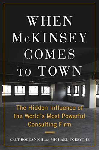 Stock image for When McKinsey Comes to Town: The Hidden Influence of the World's Most Powerful Consulting Firm for sale by HPB Inc.