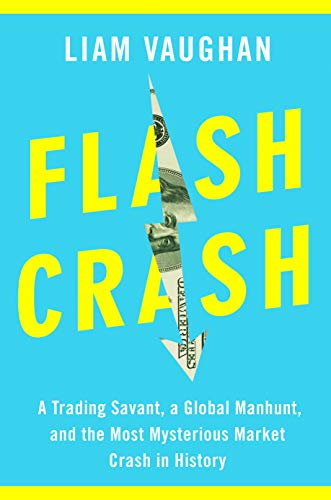 9780385546355: Flash Crash: A Trading Savant, a Global Manhunt, and the Most Mysterious Market Crash in History
