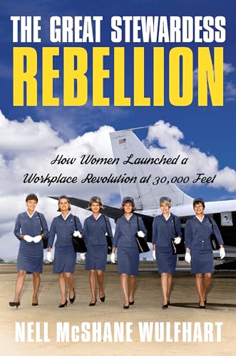 Stock image for The Great Stewardess Rebellion: How Women Launched a Workplace Revolution at 30,000 Feet for sale by PaceSetter Books