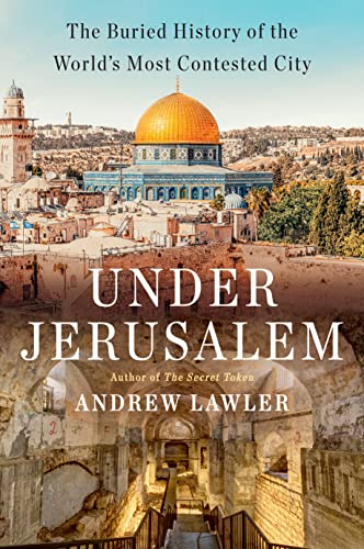 9780385546850: Under Jerusalem: The Buried History of the World's Most Contested City