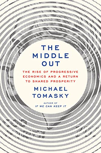 Beispielbild fr The Middle Out: The Rise of Progressive Economics and a Return to Shared Prosperity zum Verkauf von HPB-Emerald