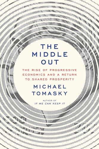 Stock image for The Middle Out: The Rise of Progressive Economics and a Return to Shared Prosperity for sale by HPB-Emerald