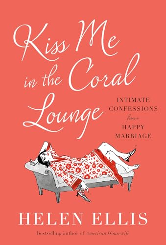 Beispielbild fr Kiss Me in the Coral Lounge: Intimate Confessions from a Happy Ma zum Verkauf von Hawking Books