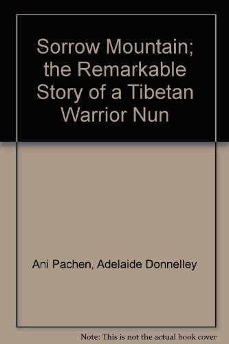 Stock image for Sorrow Mountain; the Remarkable Story of a Tibetan Warrior Nun for sale by Wonder Book