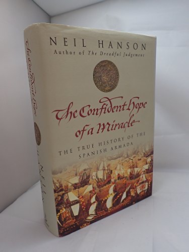 9780385604512: The Confident Hope of a Miracle: The Real History of the Spanish Armada