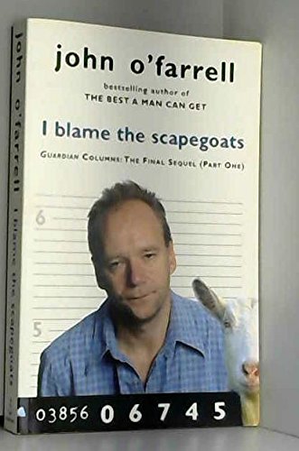 9780385606745: I Blame the Scapegoats: Guardian Columns: The Final Sequel (Part One)