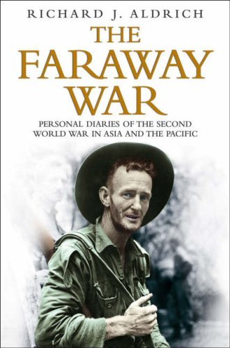 Beispielbild fr The Faraway War: Personal Diaries Of The Second World War In Asia And The Pacific zum Verkauf von WorldofBooks