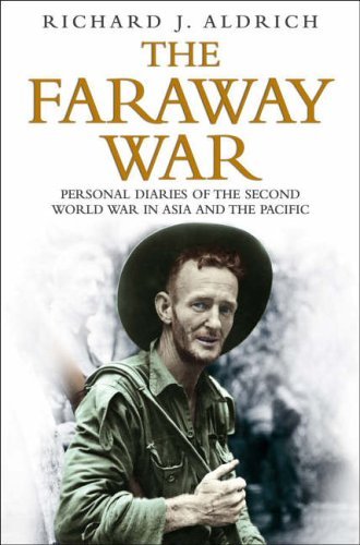 Stock image for The Faraway War: Personal Diaries Of The Second World War In Asia And The Pacific for sale by WorldofBooks