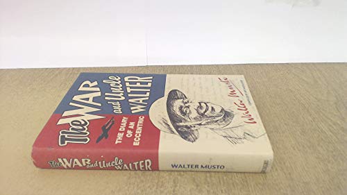 Beispielbild fr THE WAR AND UNCLE WALTER. DIARY OF AN ECCENTRIC WALTER MUSTO zum Verkauf von WorldofBooks