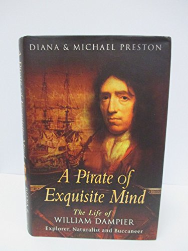 Beispielbild fr A Pirate Of Exquisite Mind: The Life Of William Dampier Explorer, Naturalist and Buccaneer zum Verkauf von Alexander's Books