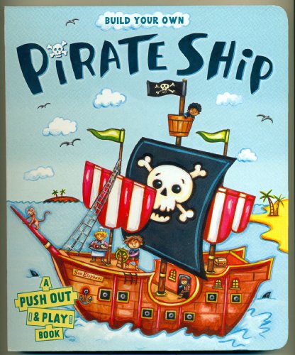 Build Your Own Pirate Ship: A Push-out-and-play Book