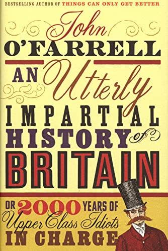 Beispielbild fr An Utterly Impartial History of Britain or 2000 Years of Upper-class Idiots in Charge zum Verkauf von AwesomeBooks