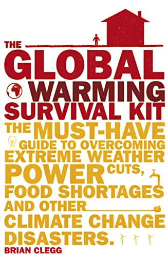 The Global Warming Survival Kit: The Must-have Guide to Overcoming Extreme Weather, Power Cuts, Food (9780385612609) by Brian Clegg