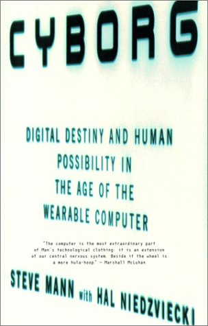9780385658263: Cyborg: Digital Destiny and Human Possibility in the Age of the Wearable Computer
