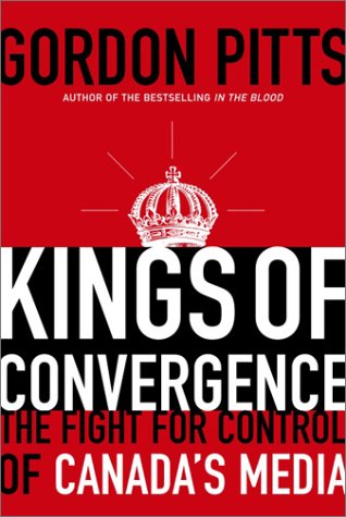 Imagen de archivo de Kings of Convergence : The Fight for Control of Canada's Media a la venta por Better World Books