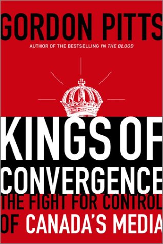 Stock image for Kings of Convergence : The Fight for Control of Canada's Media for sale by Better World Books