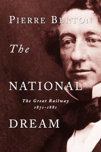 Imagen de archivo de The National Dream: The Great Railway, 1871-1881 a la venta por Zoom Books Company
