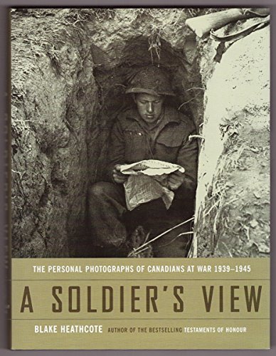 Imagen de archivo de Soldier's View : The Personal Photographs of Canadians at War 1939-1945 a la venta por Better World Books