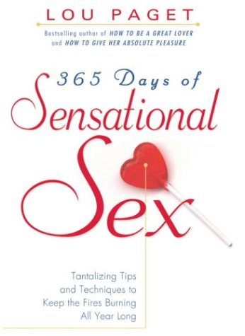 9780385660204: 365 Days of Sensational Sex: Tantalizing Tips and Techniques to Keep the Fires Burning All Year Long