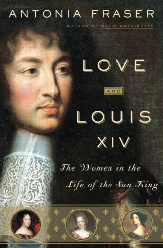 Stock image for Love and Louis XIV : The Women in the Life of the Sun King for sale by Better World Books