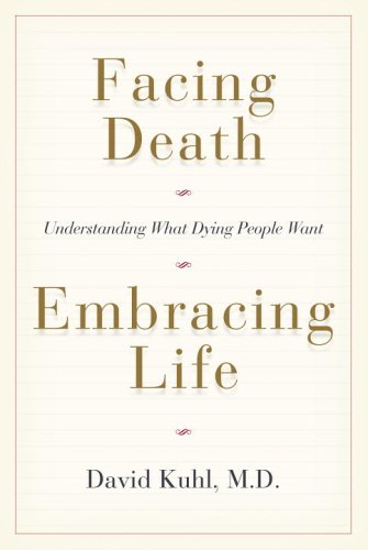 Beispielbild fr Facing Death, Embracing Life : Understanding What Dying People Want zum Verkauf von Better World Books