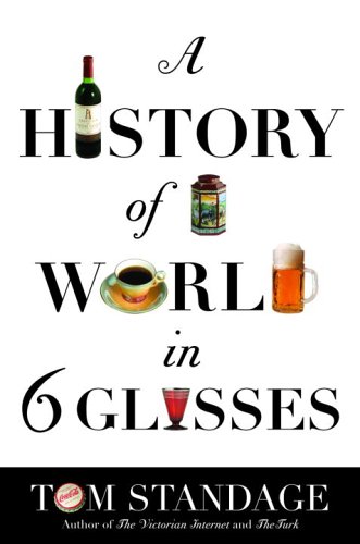 9780385660860: A History of the World in Six Glasses