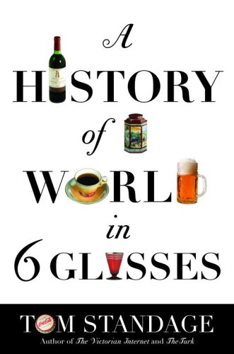 Stock image for A History of the World in Six Glasses for sale by ThriftBooks-Atlanta