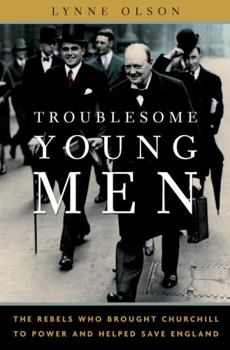 Beispielbild fr Troublesome Young Men : The Rebels Who Brought Churchill to Power and Helped Save England zum Verkauf von Better World Books