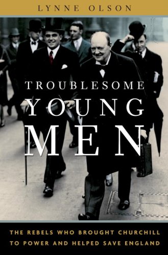 Imagen de archivo de Troublesome Young Men: The Rebels Who Brought Churchill to Power and Helped Save England a la venta por Hourglass Books