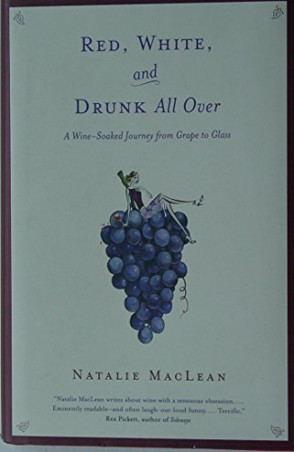 Beispielbild fr Red, White, and Drunk All Over : A Wine-Soaked Journey from Grape to Glass zum Verkauf von Better World Books