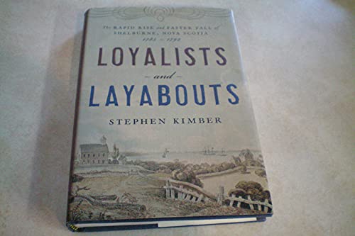 Stock image for Loyalists and Layabouts : The Rapid Rise and Faster Fall of Shelburne, Nova Scotia, 1783-1792 for sale by Better World Books