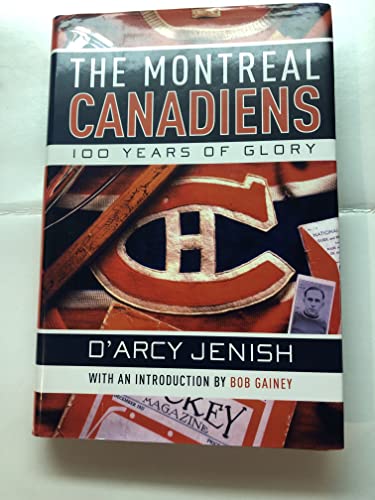 Imagen de archivo de The Montreal Canadiens : 100 Years of Glory a la venta por Better World Books