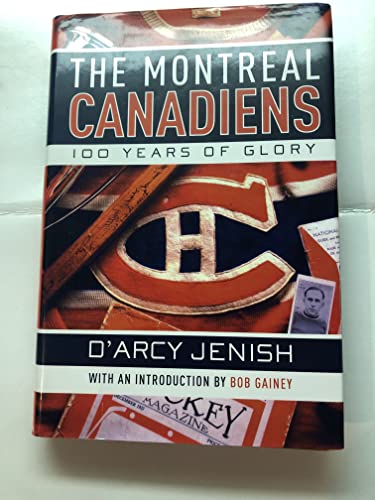 Stock image for The Montreal Canadiens : 100 Years of Glory for sale by Better World Books