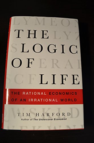 9780385663878: The Logic of Life : The Rational Economics of an Irrational World